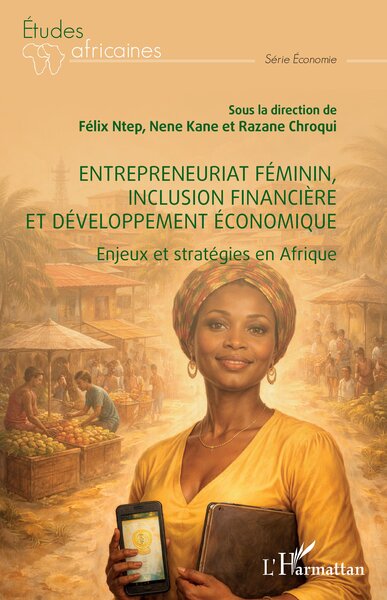 Entrepreneuriat féminin, inclusion financière et développement économique - Enjeux et stratégies en Afrique