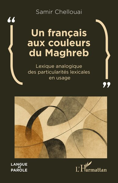 Un français aux couleurs du Maghreb - Lexique analogique des particularités lexicales en usage