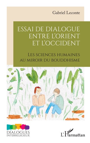 Essai de dialogue entre l’Orient et l’Occident - Les sciences humaines au miroir du bouddhisme