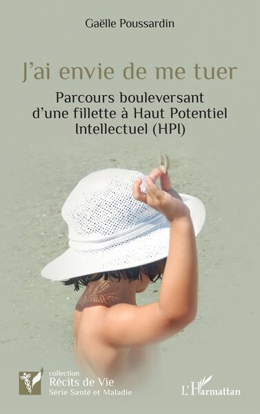 J’ai envie de me tuer - Parcours bouleversant d’une fillette à Haut Potentiel Intellectuel (HPI)