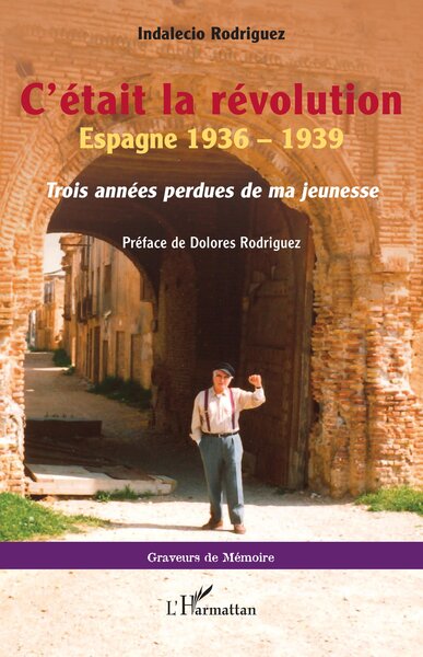 C’était la révolution - Espagne 1936 – 1939. Trois années perdues de ma jeunesse