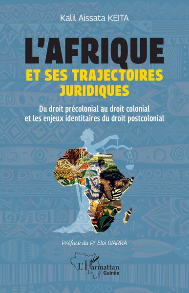 L’Afrique et ses trajectoires juridiques - Du droit précolonial au droit colonial et les enjeux identitaires du droit postcolonial