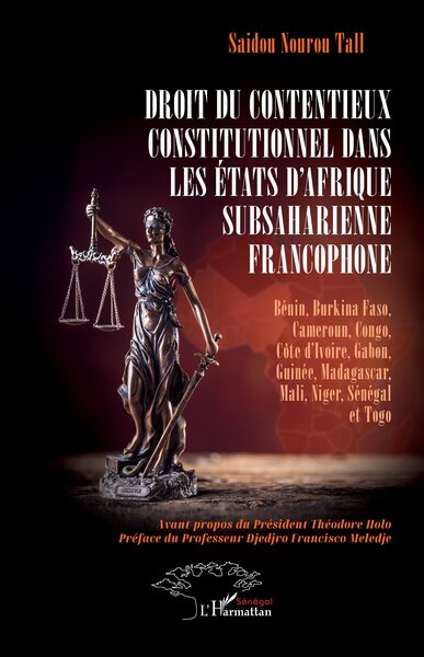 Droit du contentieux constitutionnel dans les États d’Afrique subsaharienne francophone - Bénin, Burkina Faso, Cameroun, Congo, Côte d’Ivoire, Gabon, Guinée, Madagascar, Mali, Niger, Sénégal et Togo