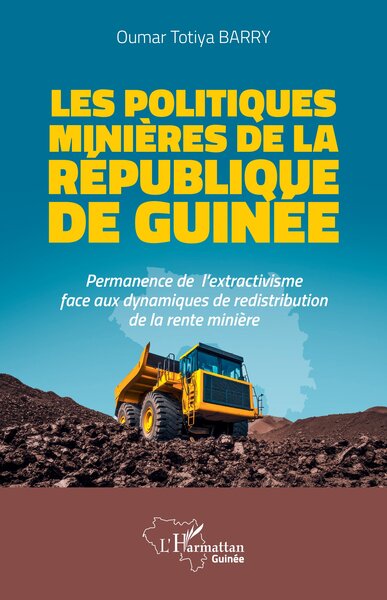 Les politiques minières de la République de Guinée - Permanence de l'extractivisme face aux dynamiques de redistribution de la rente minière