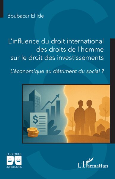 L’influence du droit international des droits de l’homme sur le droit des investissements - L’économique au détriment du social ?