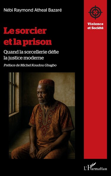 Le sorcier et la prison - Quand la sorcellerie défie la justice moderne