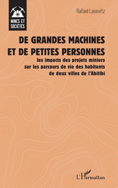De grandes machines et de petites personnes - les impacts des projets miniers sur les parcours de vie des habitants de deux villes de l’Abitibi