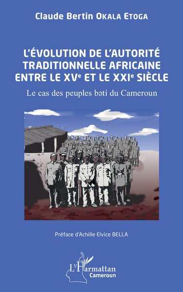 L’évolution de l’autorité traditionnelle  africaine entre le XVe et le XXIe siècle - Le cas des peuples bətí du Cameroun