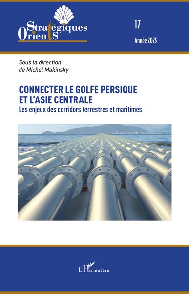 Connecter le golfe Persique et l’Asie centrale - Les enjeux des corridors terrestres et maritimes