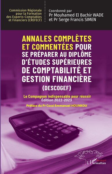 Annales complètes et commentées Pour se préparer au Diplôme d'Études Supérieures de Comptabilité et Gestion Financière (DESCOGEF) Édition 2022-2023 - Le Compagnon indispensable pour réussir