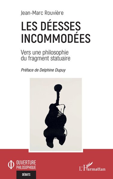 Les Déesses incommodées - Vers une philosophie du fragment statuaire