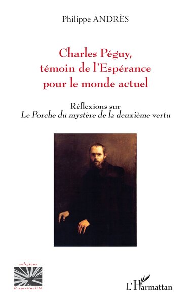 Charles Péguy,  témoin de l’Espérance pour le monde actuel - Réflexions sur Le Porche du mystère de la deuxième vertu