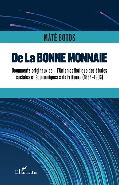 De la bonne monnaie - Documents originaux de "l'Union Catholique des Etudes sociales et économiques" de Fribourg (1884-1903)