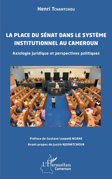 La place du Sénat dans le système institutionnel au Cameroun - Axiologie juridique et perspectives politiques