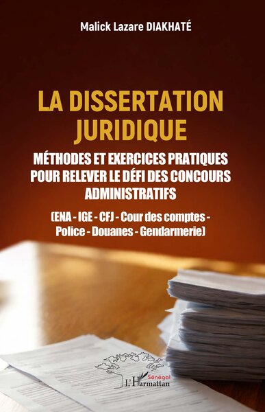 La dissertation juridique - Méthodes et exercices pratiques pour relever le défi des concours administratifs  (ENA - IGE - CFJ - Cour des comptes - Police - Douanes - Gendarmerie)