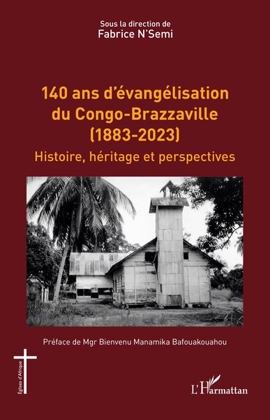 140 ans d’évangélisation du Congo-Brazzaville (1883-2023) - Histoire, héritage et perspectives