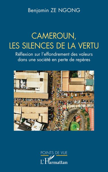 Cameroun, les silences de la vertu - Réflexion sur l’effondrement des valeurs dans une société en perte de repères