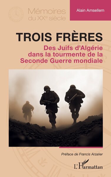Trois frères - Des Juifs d’Algérie dans la tourmente de la Seconde Guerre mondiale