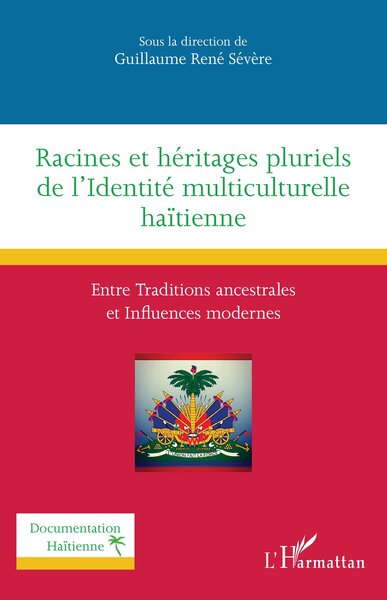 Racines et héritages pluriels de l'Identité multiculturelle haïtienne - Entre Traditions ancestrales et Influences modernes