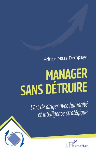 Manager sans détruire - L’Ar t de diriger avec humanité et intelligence stratégique