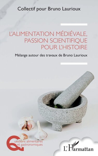 L’alimentation médiévale, passion scientifique pour l’histoire - Mélange autour des travaux de Bruno Laurioux