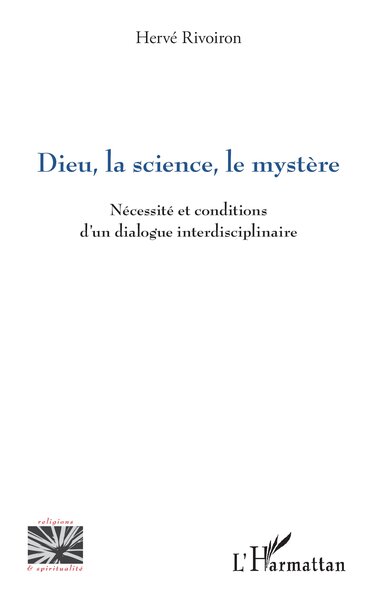 Dieu, la science, le mystère - Nécessité et conditions d’un dialogue interdisciplinaire
