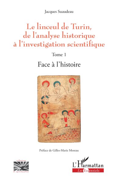 Le linceul de Turin, de l'analyse historique à l'investigation scientifique - Tome 1 - Face à l'histoire