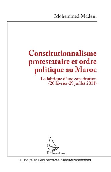 Constitutionnalisme protestataire et ordre politique au Maroc - La fabrique d’une constitution (20 février-29 juillet 2011)