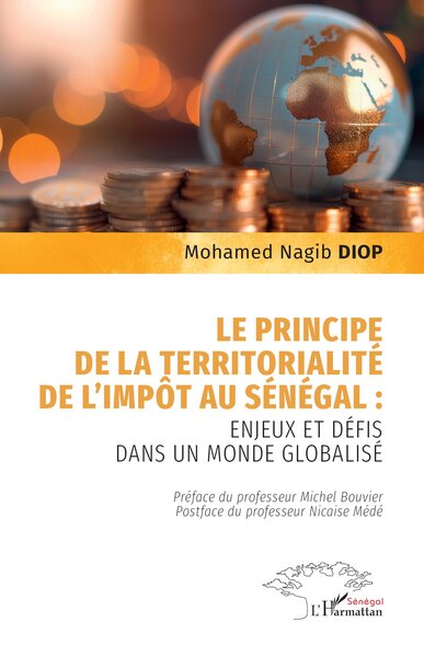 Le principe de la territorialité de l’impôt au Sénégal : - enjeux et défis dans un monde globalisé