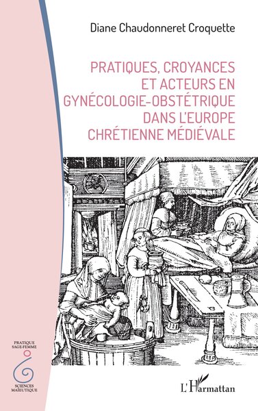 Pratiques, croyances et acteurs en gynécologie-obstétrique dans l’Europe chrétienne médiévale