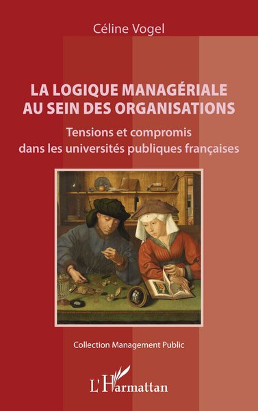 La logique managériale au sein des organisations - Tensions et compromis dans les universités publiques françaises