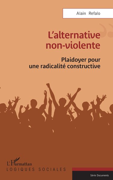 L’alternative non-violente - Plaidoyer pour une radicalité constructive