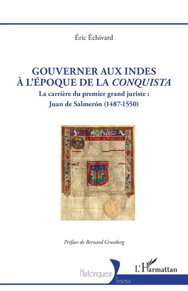 Gouverner aux Indes à l’époque de la Conquista - La carrière du premier grand juriste : Juan de Salmerón (1487-1550)
