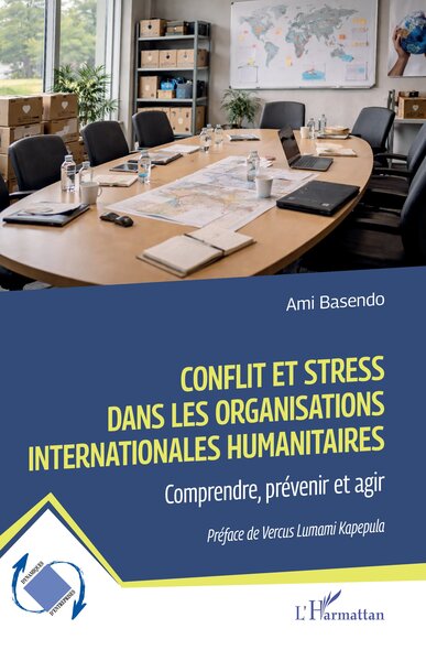 Conflit et stress dans les organisations internationales humanitaires - Comprendre, prévenir et agir