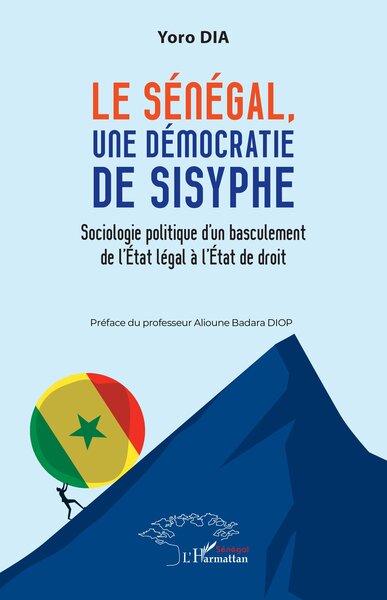 Le Sénégal, une démocratie de Sysiphe - Sociologie politique d’un basculement de l’État légal à l’État de droit