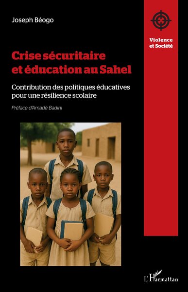 Crise sécuritaire et éducation au Sahel - Contribution des politiques éducatives  pour une résilience scolaire