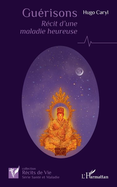 Guérisons - Récit d'une maladie heureuse