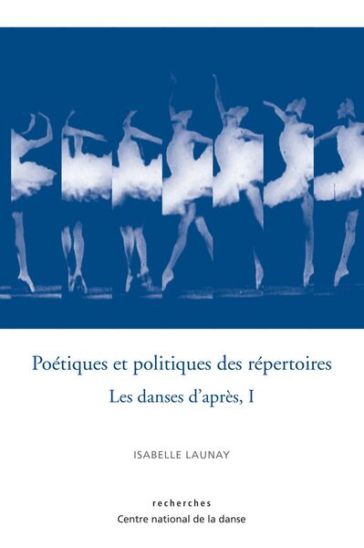 Poetiques Et Politiques Des Repertoires - Les Danses D'Apres - Vol 1
