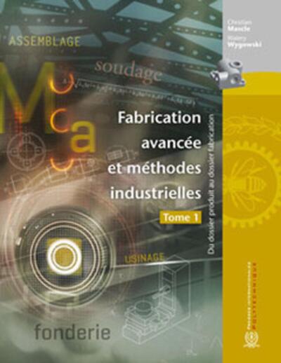 Fabrication avancée et méthodes industrielles, tome 1 - Du dossier produit au dossier fabrication