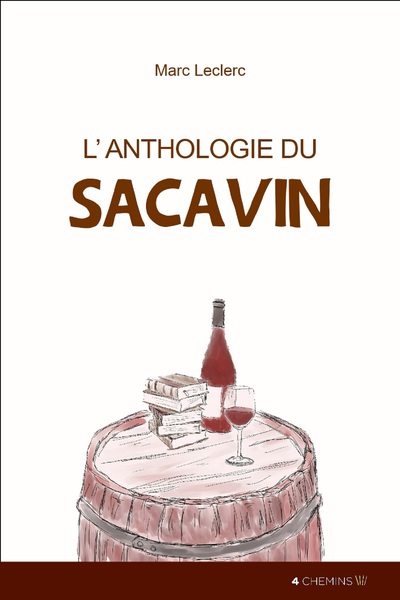 L'anthologie du sacavin - petit recueil des plus excellents propos et discours, vers et prose, qu'inspira le glorieux, subtil