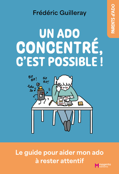 Un ado concentré, c’est possible ! - Le guide pour aider mon ado à rester attentif