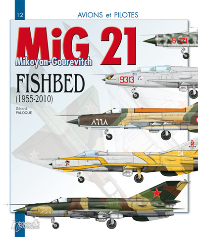 Le MiG 21 - le Mikoyan-Gourevitch "Fishbed", 1955-2010