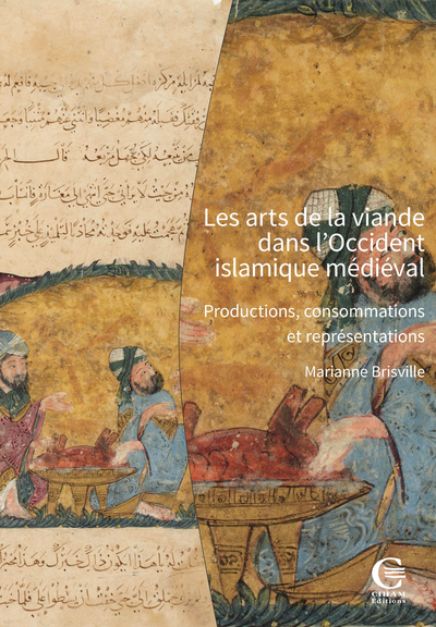 Les arts de la viande dans l'Occident islamique médiéval - Productions, consommations et représentations