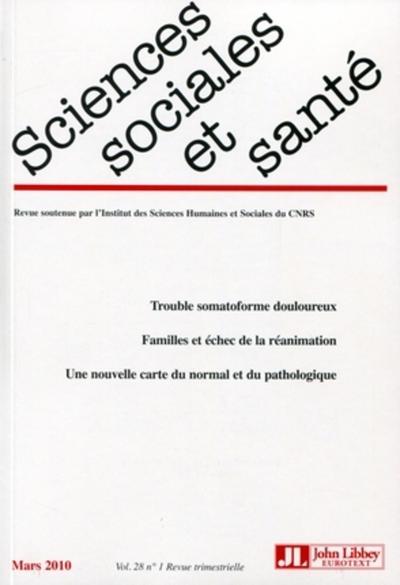 Revue Sciences Sociales et Santé Vol. 28 N°1 - Mars 2010 - Trouble somatoforme douloureux. Familles et échec de la réanimation. Une nouvelle carte du normal et du pathologique.
