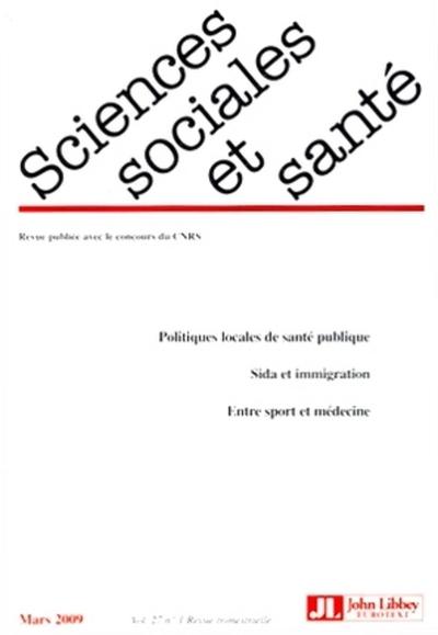 Revue Sciences Sociales et Santé Mars 2009 - Vol. 27 - N°1 - Politiques locales de santé publique. Sida et immigration. Entre sport et médecine.