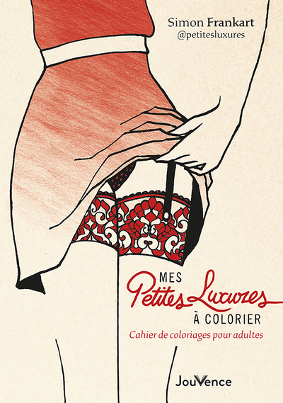 Mes petites luxures à colorier - Cahier de coloriages pour adultes