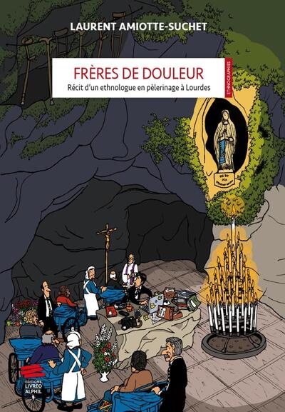 Frères de douleur - Récit d'un ethnologue en pèlerinage à Lourdes