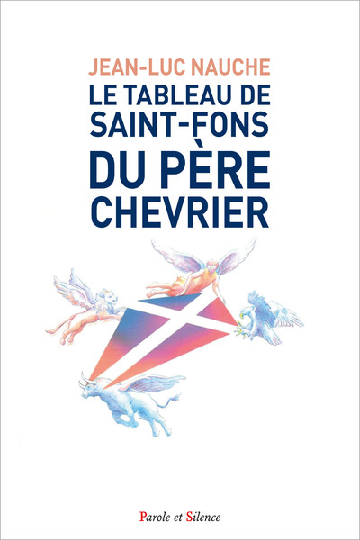 Le tableau de Saint-Fons du père Chevrier - Méditation à la lumière des écrits de saint-Irénée, Maurice Zundel et Claude Tresmontant