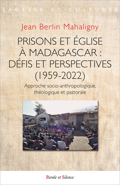 Prisons et église à Madagascar : défis et perspectives (1959-2022) - Approche socio-anthropologique, théologique et pastorale