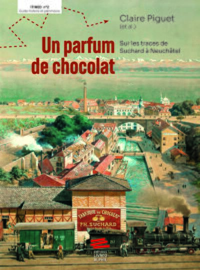 Un parfum de chocolat - Sur les traces de Suchard à Neuchâtel